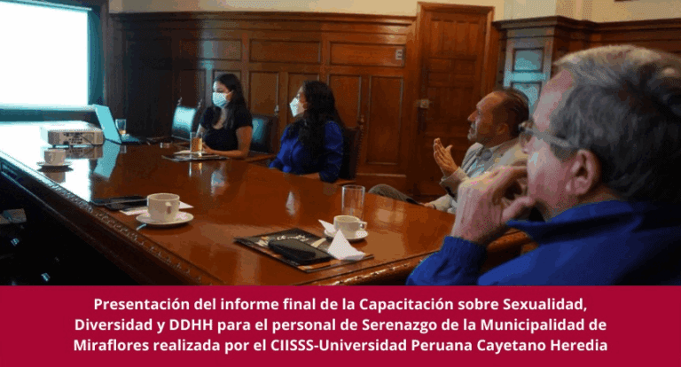 Presentación del informe final de la Capacitación sobre Sexualidad, Diversidad y DDHH para el personal de Serenazgo de la Municipalidad de Miraflores realizada por el CIISSS-Universidad Peruana Cayetano Heredia