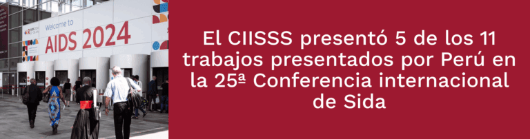 CIISSS presentó 5 de los 11 trabajos presentados por Perú en la 25ª Conferencia internacional de Sida