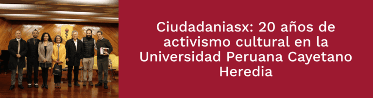 Ciudadanías X: Veinte años de activismo cultural en la Universidad Peruana Cayetano Heredia