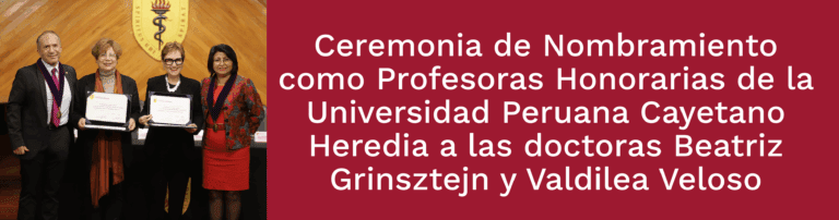 Ceremonia de Nombramiento como Profesoras Honorarias de la Universidad Peruana Cayetano Heredia a las doctoras Beatriz Grinsztejn y Valdilea Veloso